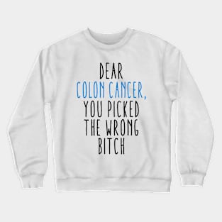 Dear Colon Cancer You Picked The Wrong Bitch Crewneck Sweatshirt